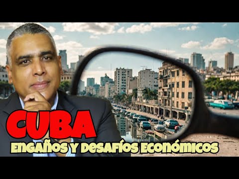 Cuba: Desenmascarando Engaños y Desafíos Económicos