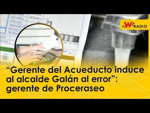 “Gerente del Acueducto induce al alcalde Galán al error”: gerente de Proceraseo