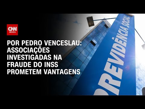 ​Análise: Associações investigadas na fraude do INSS prometem benefícios e “luta” | CNN ARENA