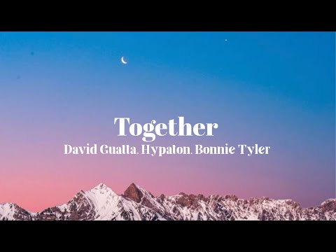 David Guetta - Together (With. Hypaton & Bonnie Tyler)(Lyrics)