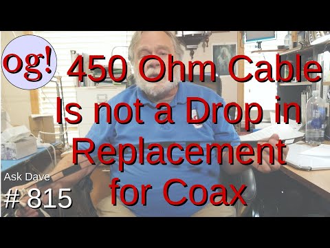 450 Ohm Cable is not a Drop in Replacement for Coax (#815)