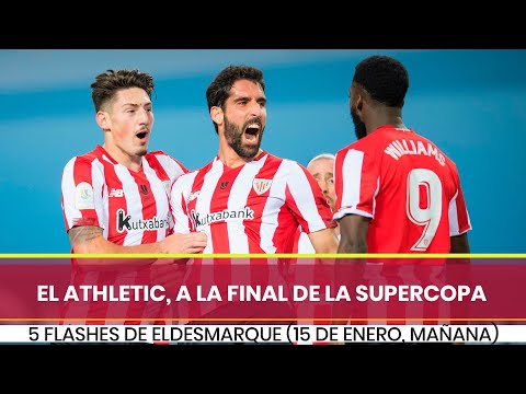 El Athletic, a la final de la Supercopa; 5 flashes informativo de ElDesmarque (15-1-21) Mañana