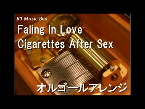 Faling In Love/Cigarettes After Sex【オルゴール】