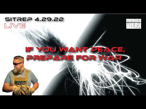 LIVE SITREP 4.29.22 - If You Want Peace - Prepare for War