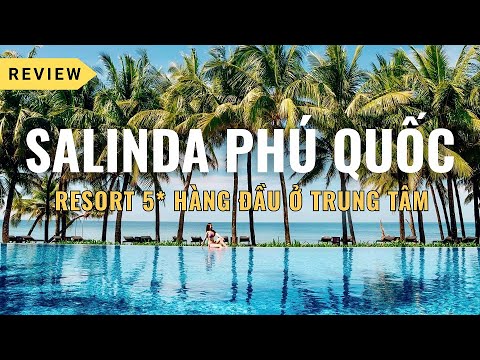 (20) Review Salinda Phú Quốc: Resort 5* Hàng Đầu Ở  Trung Tâm