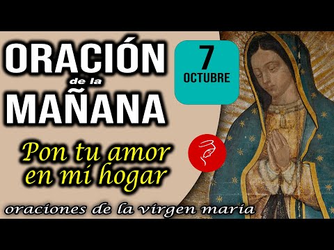 Oración de la mañana de hoy Lunes 7 de Octubre 2024 - Pon tu amor en mi hogar