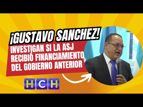 Investigan si la ASJ recibió financiamiento del gobierno anterior, advierte Gustavo Sanchez
