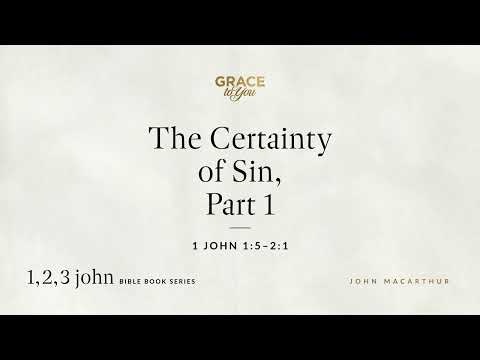 The Certainty of Sin, Part 1 (1 John 1:5–2:1) [Audio Only]
