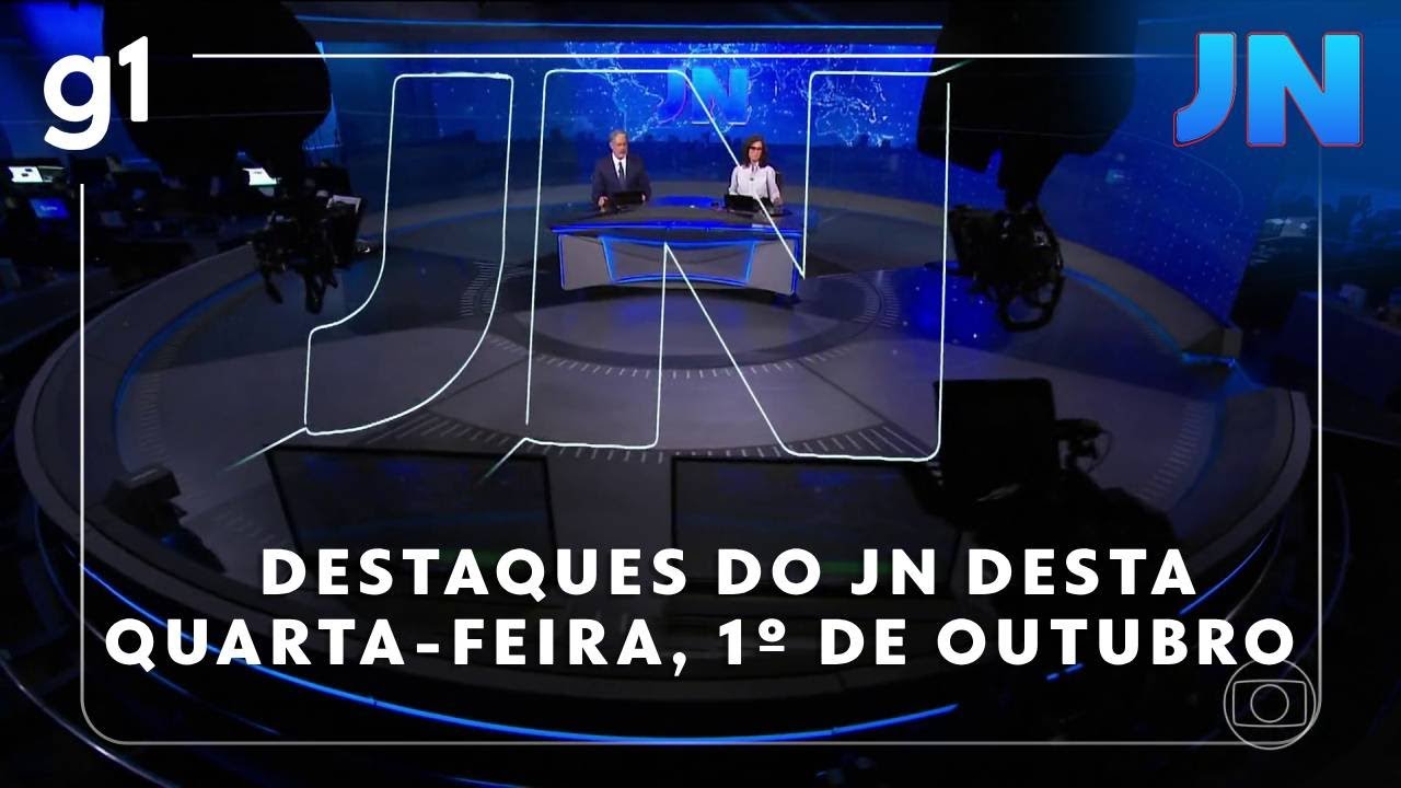 Jornal Nacional Veja os destaques do JN desta quarta feira 1º de outubro