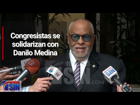 Congresistas se solidarizan con Danilo Medina