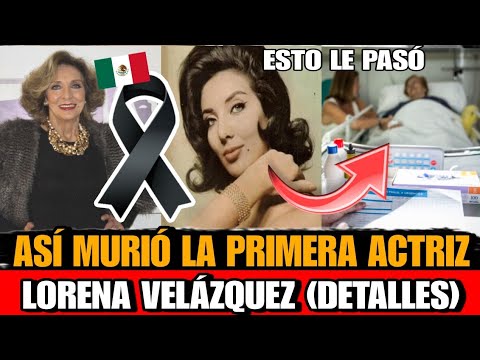 Asi MURIO Lorena Velazquez ACTRIZ Mexicana DETALLES de la MUERTE de PRIMERA Actriz Lorena Velázquez