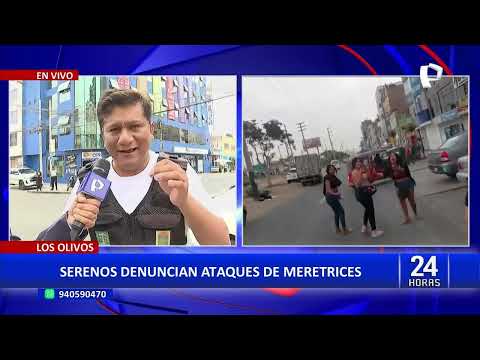 Serenos denuncian que son atacados por meretrices en Los Olivos