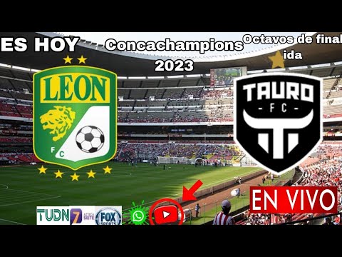 León vs. Tauro en vivo, donde ver, a que hora juega León vs. Tauro Concachampions 2023