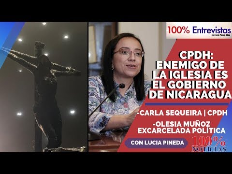 ? CPDH: ENEMIGO DE LA IGLESIA ES EL GOBIERNO DE NICARAGUA | 100% Entrevistas