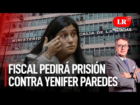 Fiscal pedirá prisión contra Yenifer Paredes | LR+ Noticias
