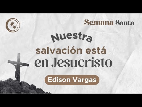 EN VIVO Semana Santa - Jueves Santo: Nuestra Salvación Está en Jesucristo| Edison Vargas | 28 marzo
