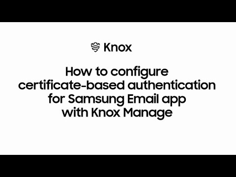 Knox: Certificate Authentication Email App | Samsung