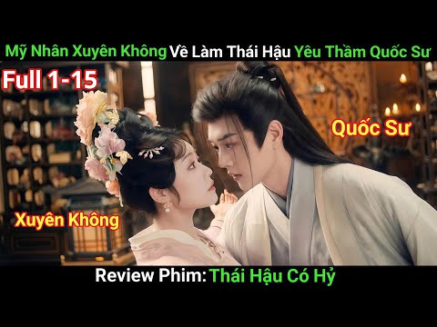 [Review Phim] Thái Hậu Có Hỷ | Tập 1-15 | Mỹ Nhân Xuyên Không Thành Thái Hậu Yêu Thầm Quốc Sư
