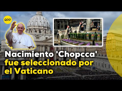 Nacimiento 'Chopcca' fue seleccionado por el Vaticano para exhibición en la plaza de San Pedro