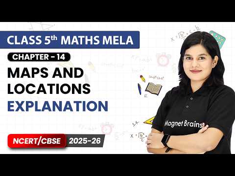 Maps and Locations - Explanation | Class 5th Maths Mela | Chapter 14 | CBSE 2026-27