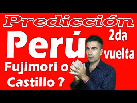 PREDICCION: Quien gana FUJIMORI o CASTILLO* Segunda vuelta en PERU elecciones del 6 de JUNIO 2021*?