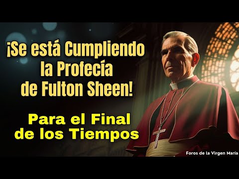 La Reveladora Profecía del arzobispo Fulton Sheen para el Final de los Tiempos