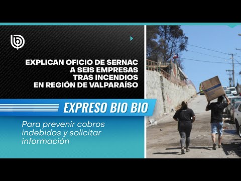 Explican oficio de Sernac a seis empresas tras incendios en región de Valparaíso