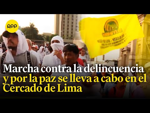 Cercado de Lima: Gremios realizan marcha contra la delincuencia y por la paz