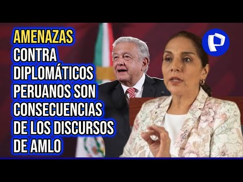 Patricia Juárez: Amenazas contra diplomáticos peruanos es consecuencia de los discursos de AMLO