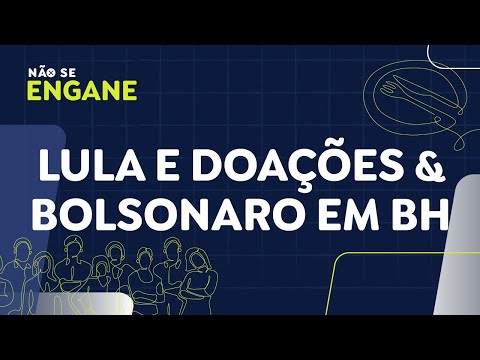 Não Se Engane #04: Lula e doações & Bolsonaro em BH