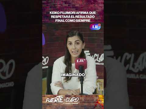 KEIKO FUJIMORI AFIRMA QUE RESPETARÁ EL RESULTADO FINAL COMO SIEMPRE #shorts