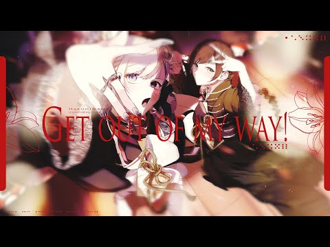 Get out of my way!／Hanon×Kotoha【Music Video】