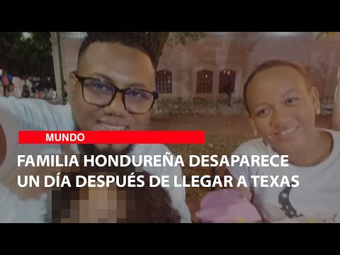 Familia hondureña desaparece un día después de llegar a Texas