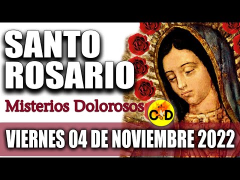 EL SANTO ROSARIO DE HOY VIERNES 04 de NOVIEMBRE 2022 MISTERIOS DOLOROSOS Santo ROSARIO VIRGEN Rezo
