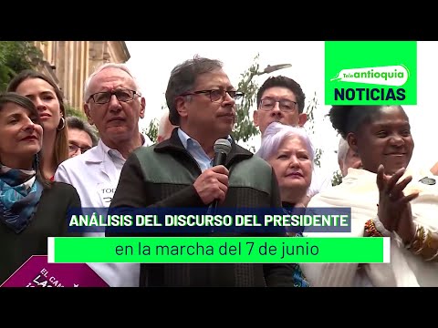 Análisis del discurso del presidente en la marcha del 7 de junio - Teleantioquia Noticias