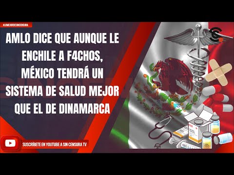 AMLO DICE QUE AUNQUE LE ENCHILE A F4CH0S, MÉXICO TENDRÁ UN SISTEMA DE SALUD MEJOR QUE DINAMARCA