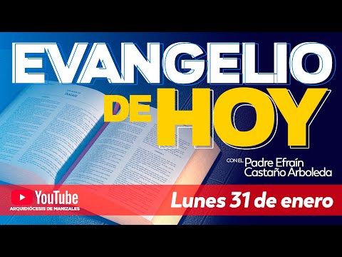 Evangelio de hoy lunes 31 de enero de 2022? Padre Efraín Castaño Arquidiócesis de Manizales