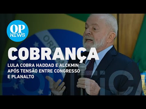 Lula cobra Haddad e Alckmin após tensão entre congresso e planalto | O POVO NEWS