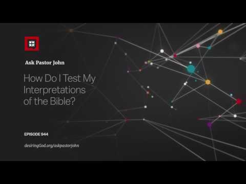 How Do I Test My Interpretations of the Bible? // Ask Pastor John