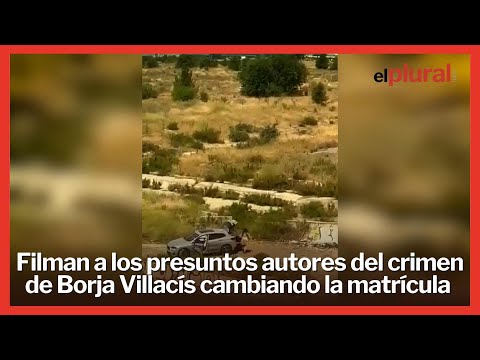 Los presuntos asesinos de Borja Villacís, pillados 'in fraganti' cambiando la matrícula del coche