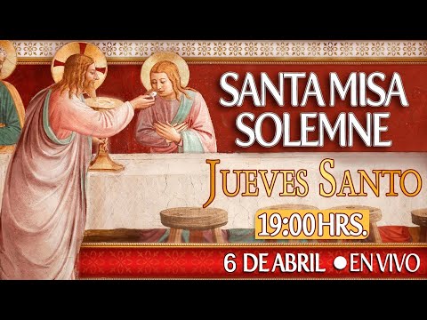 JUEVES SANTOSanta Misa de la Cena del Señor 6 de Abril EN VIVO