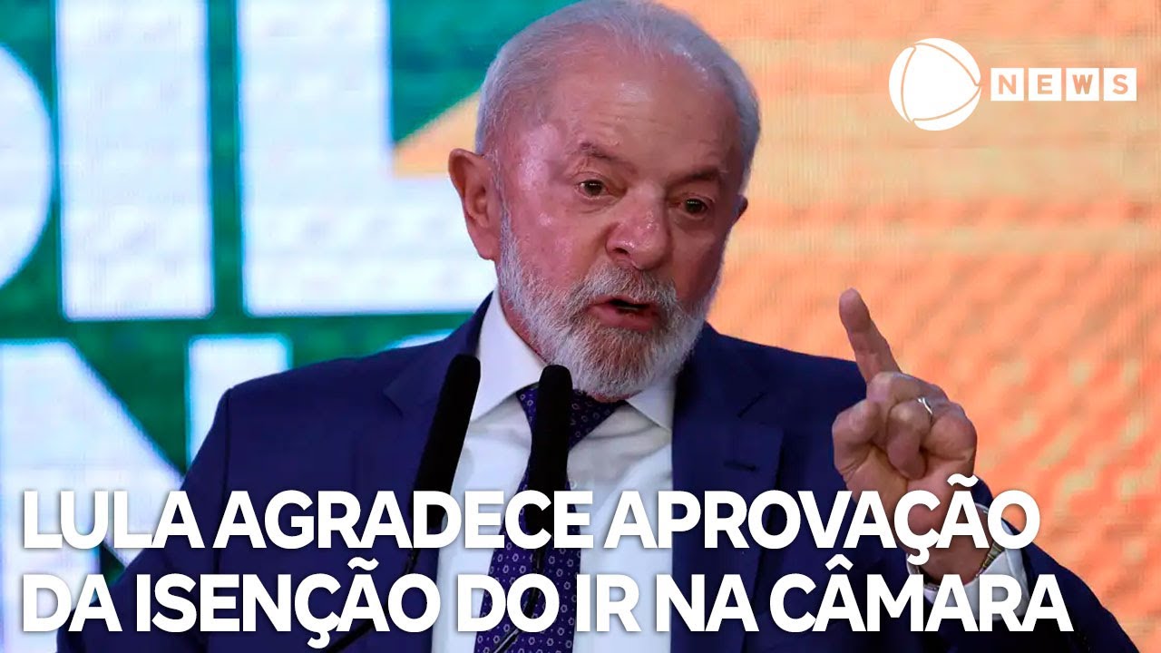 Lula agradece aprovação da isenção do IR na Câmara