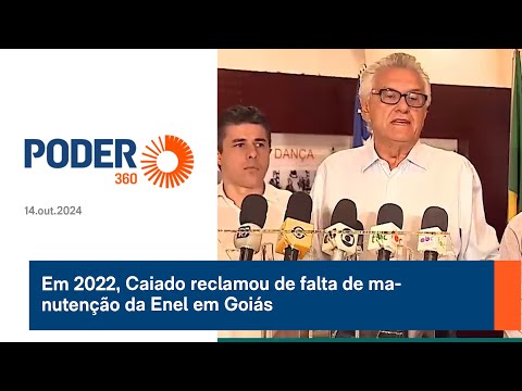 Em 2022, Caiado reclamou de falta de manutenção da Enel em Goiás