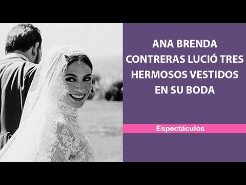 Ana Brenda Contreras lució tres hermosos vestidos en su boda