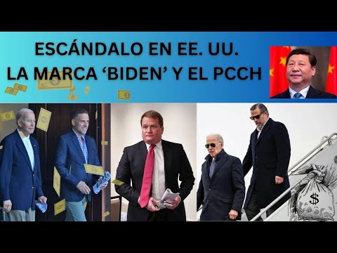 ESCÁNDALO EN EE. UU.: LA MARCA BIDEN Y LOS NEGOCIOS CON EL PCCH