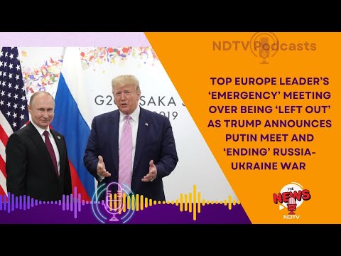 Trump And Putin Meet | EU's 'Emergency Meeting' As Donald Trump Announces Putin Meeting, End Of War