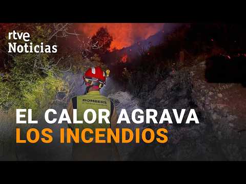 La OLA DE CALOR agrava los INCENDIOS en GIRONA y CASTELLÓN | RTVE Noticias