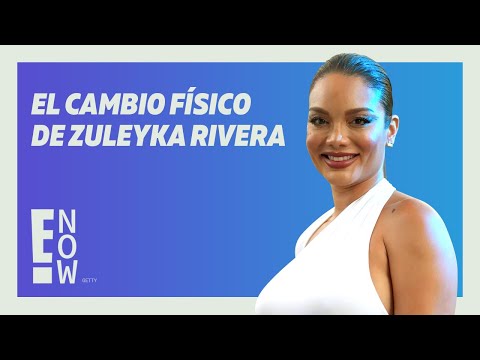 EL IMPACTANTE CAMBIO DE ZULEYKA RIVERA