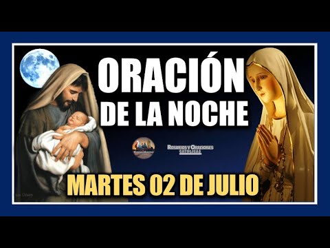 ORACIÓN DE LA NOCHE: ORACIÓN ANTES DE DORMIR - MARTES 02 DE JULIO DE 2024.