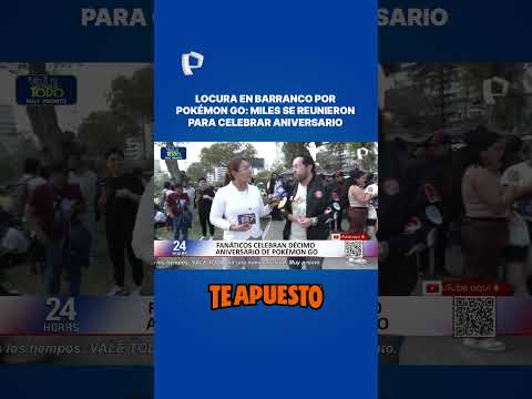 LOCURA EN BARRANCO POR POKÉMON GO: MILES SE REUNIERON PARA CELEBRAR ANIVERSARIO